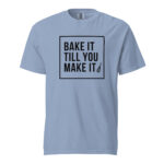 Bake It Till You Make It – Unisex Studio Tee