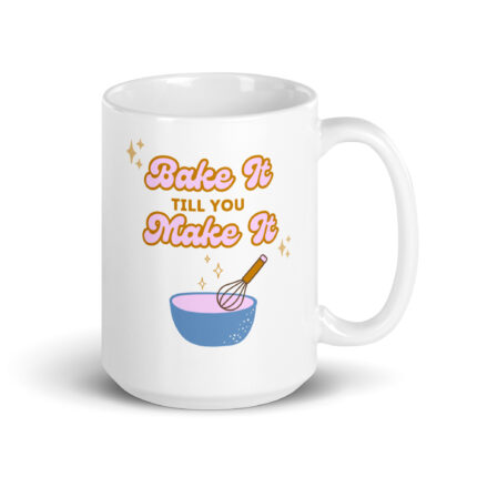 Bake It Till You Make It Mug