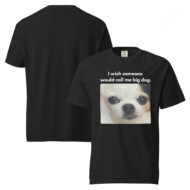 I Wish Someone Would Call Me Big Dog Meme T-Shirt - Image 2