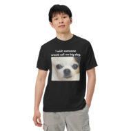 I Wish Someone Would Call Me Big Dog Meme T-Shirt - Image 3
